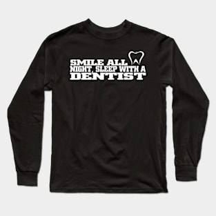 Smile all night sleep with a dentist Long Sleeve T-Shirt